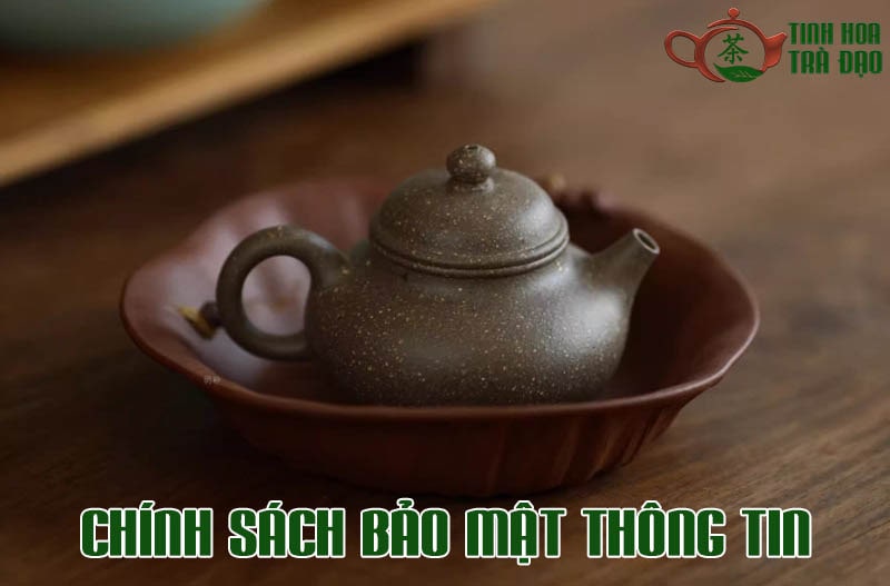 Chính sách bảo mật thông tin khách hàng tại Tinh Hoa Trà Đạo