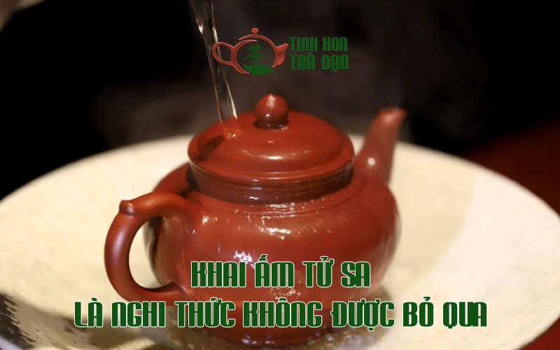 Khai ấm tử sa là quá trình không nên bỏ qua khi mua ấm mới