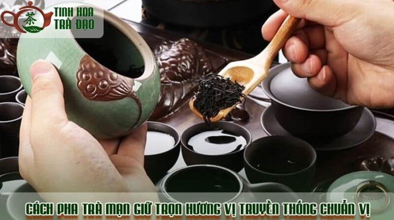 Cách pha trà mạn giữ trọn hương vị truyền thống chuẩn vị